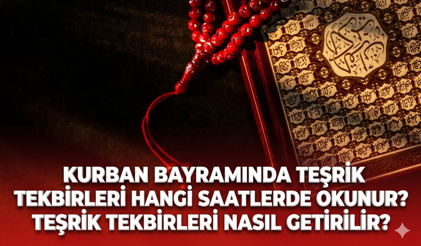 Kurban bayramında teşrik tekbirleri hangi vakitlerde okunur? Teşrik tekbirleri nasıl getirilir?