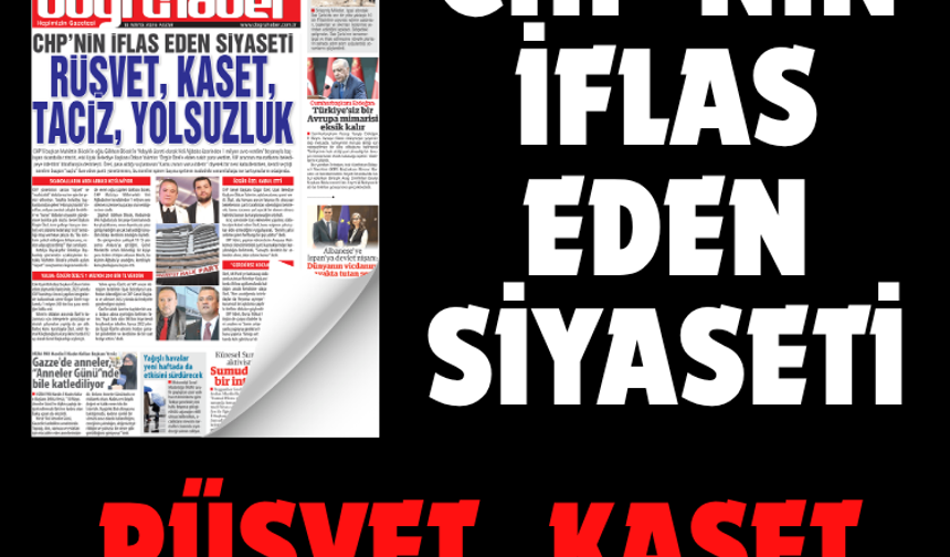 CHP’NİN İFLAS EDEN SİYASETİ   RÜŞVET, KASET, TACİZ, YOLSUZLUK