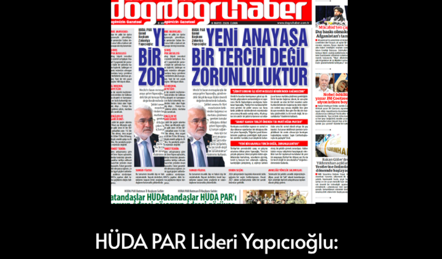 HÜDA PAR Genel Başkanı Yapıcıoğlu:  YENİ ANAYASA  BİR TERCİH DEĞİL  ZORUNLULUKTUR