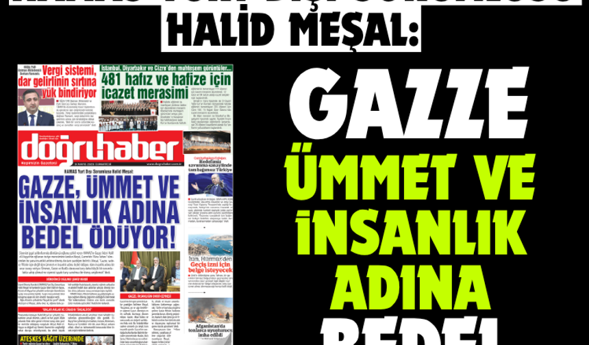 HAMAS yurt dışı sorumlusu Halid Meşal:  GAZZE, ÜMMET VE  İNSANLIK ADINA  BEDEL ÖDÜYOR!