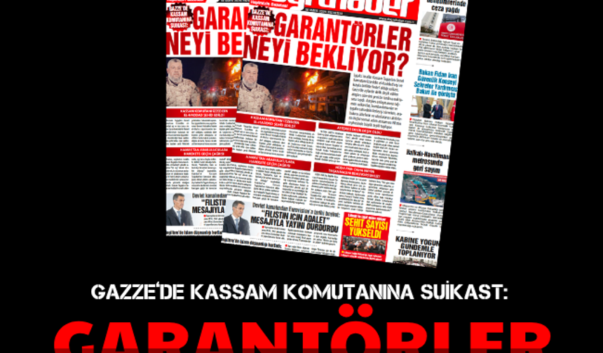 GAZZE’DE KASSAM KOMUTANINA SUİKAST:  GARANTÖRLER NEYİ BEKLİYOR?