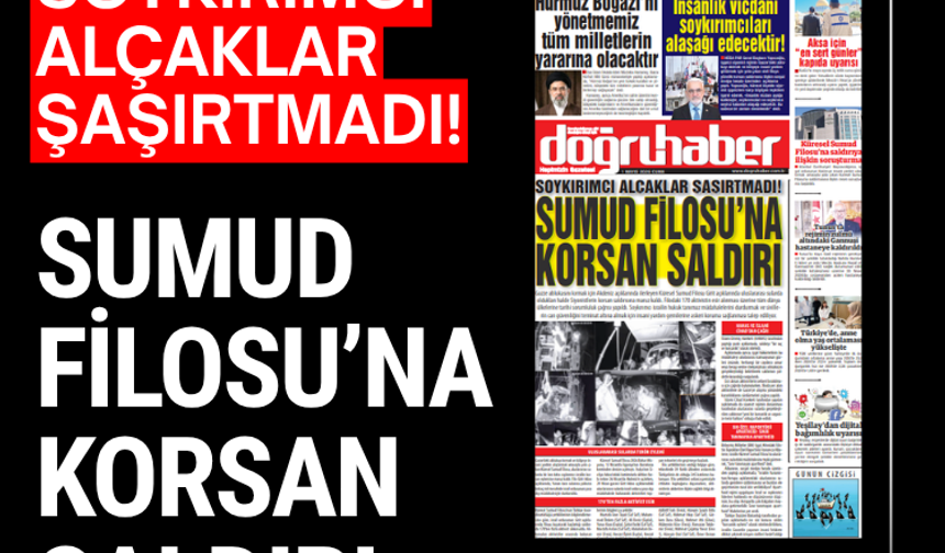 SOYKIRIMCI ALÇAKLAR ŞAŞIRTMADI! SUMUD FİLOSU’NA KORSAN SALDIRI
