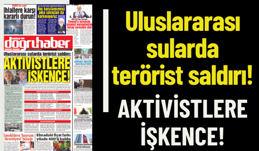 Uluslararası sularda terörist saldırı:  AKTİVİSTLERE İŞKENCE!