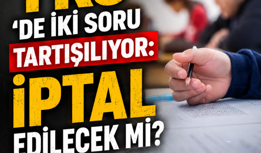 YKS'de iki soru tartılışılıyor: İptal edilecek mi?