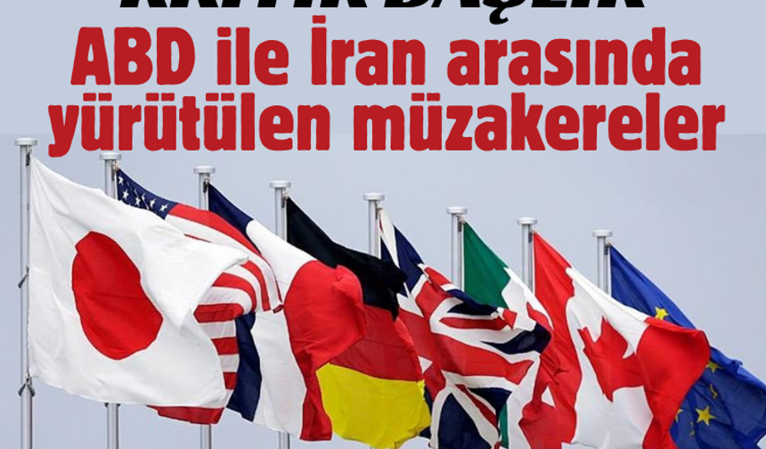 G7 Zirvesinde kritik başlık: ABD ile İran arasında yürütülen müzakereler