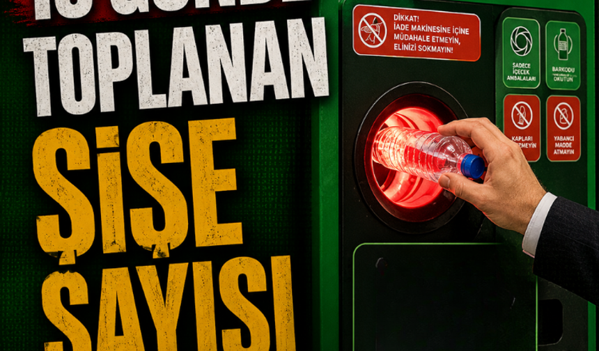 10 günde toplanan şişe sayısı açıklandı
