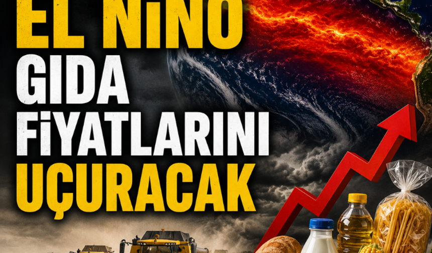 Süper El Niño gıda fiyatlarını uçuracak