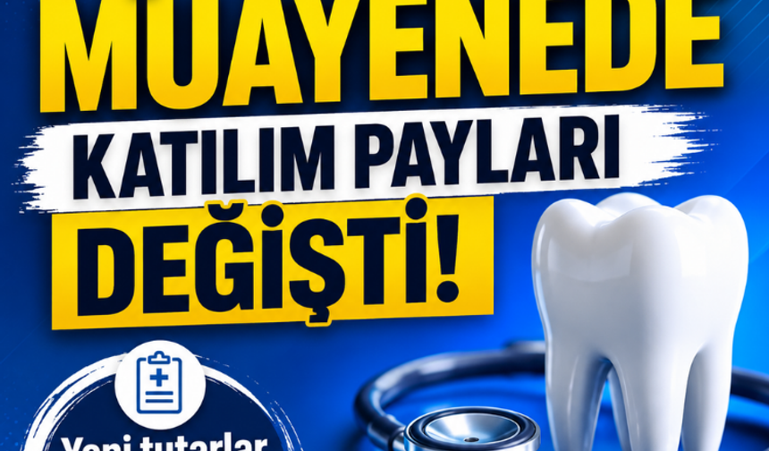 Dişte ve ayakta muayenede katılım payları değişti