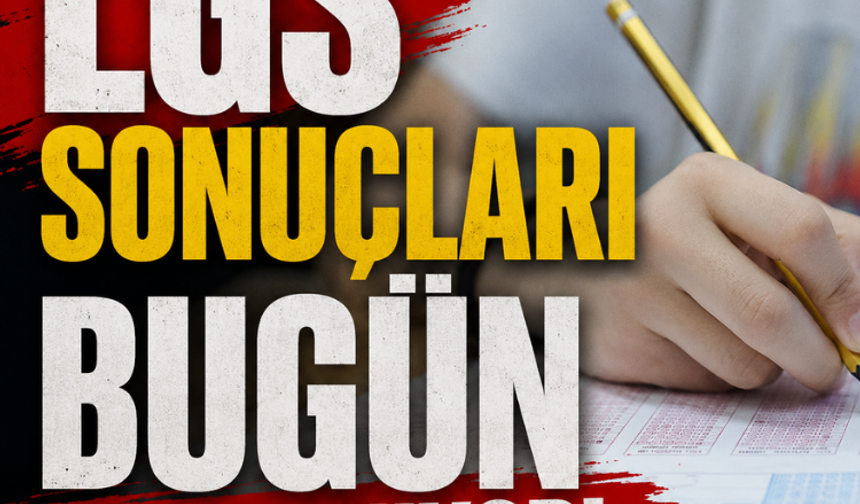 LGS sonuçları bugün açıklanıyor