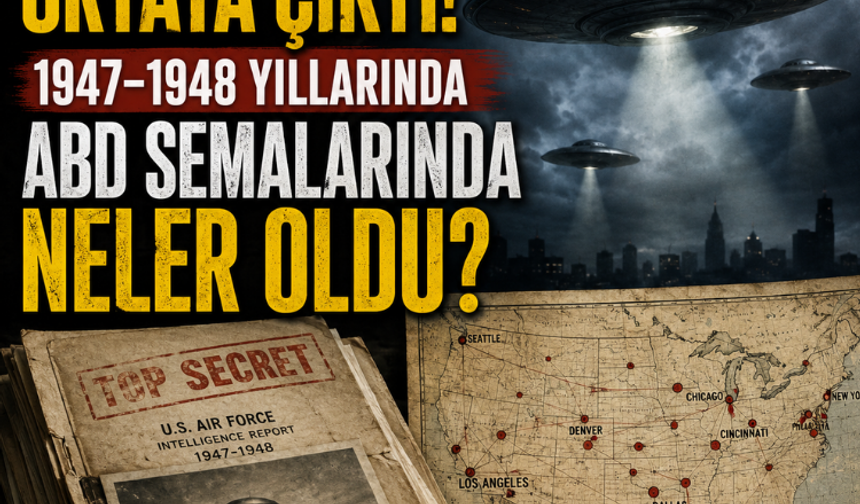 Gizli belgeler ortaya çıktı... 1947-1948 yıllarında ABD semalarında neler oldu?