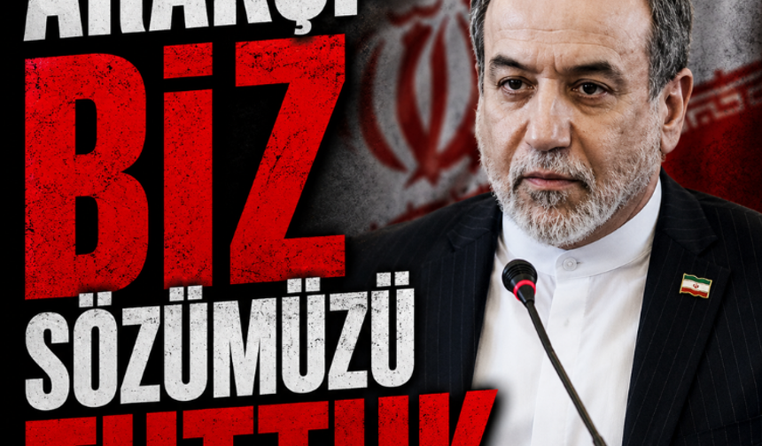Arakçi: Biz sözümüzü tuttuk