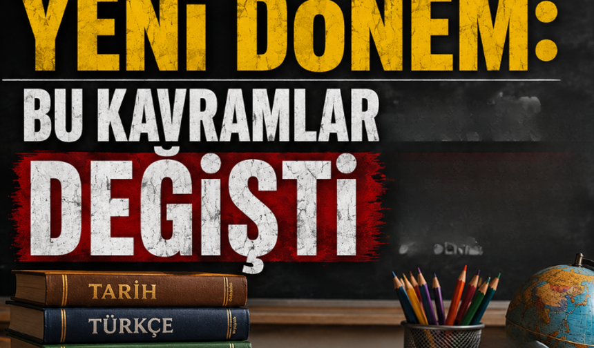 Müfredatta yeni dönem: Bu kavramlar değişti