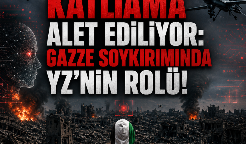 Yapay Zeka Katliama Alet Ediliyor: Gazze Soykırımında YZ'nin Rolü!