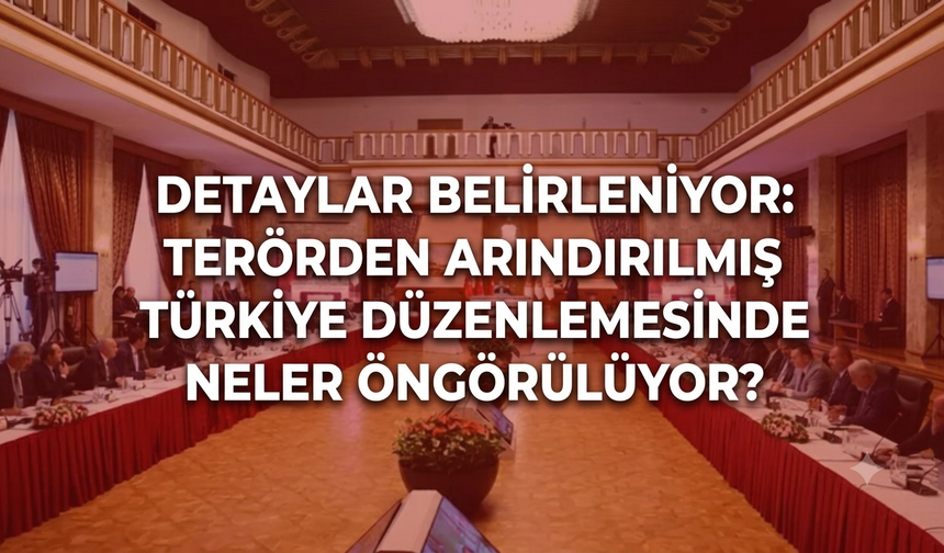 Detaylar belirleniyor: Terörden arındırılmış Türkiye düzenlemesinde neler öngörülüyor?