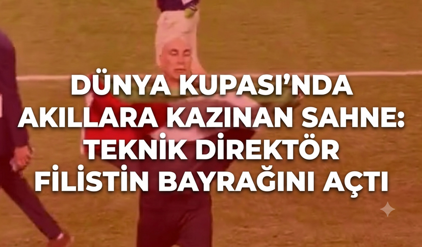 Dünya Kupası’nda akıllara kazınan sahne: Teknik direktör Filistin bayrağını açtı