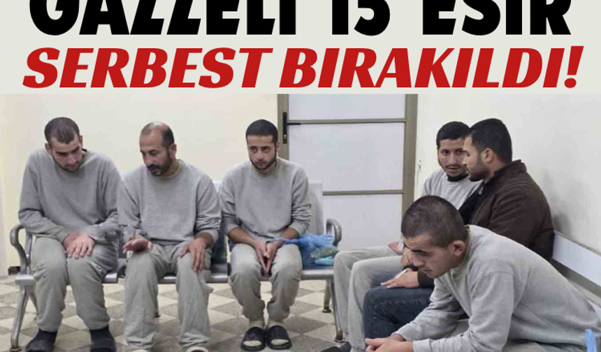 Gazzeli 15 esir serbest bırakıldı!