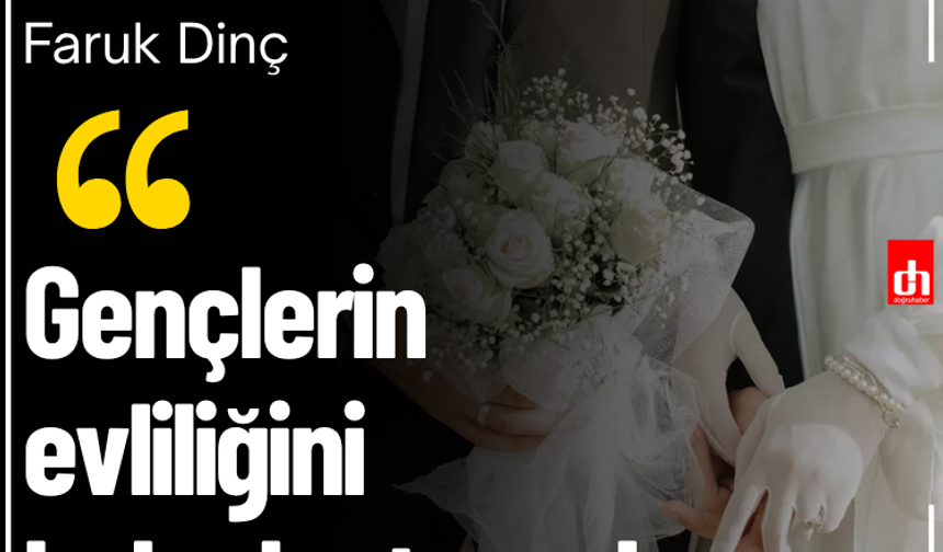 HÜDA PAR Milletvekili Dinç: Gençlerin evliliğini kolaylaştırmalıyız