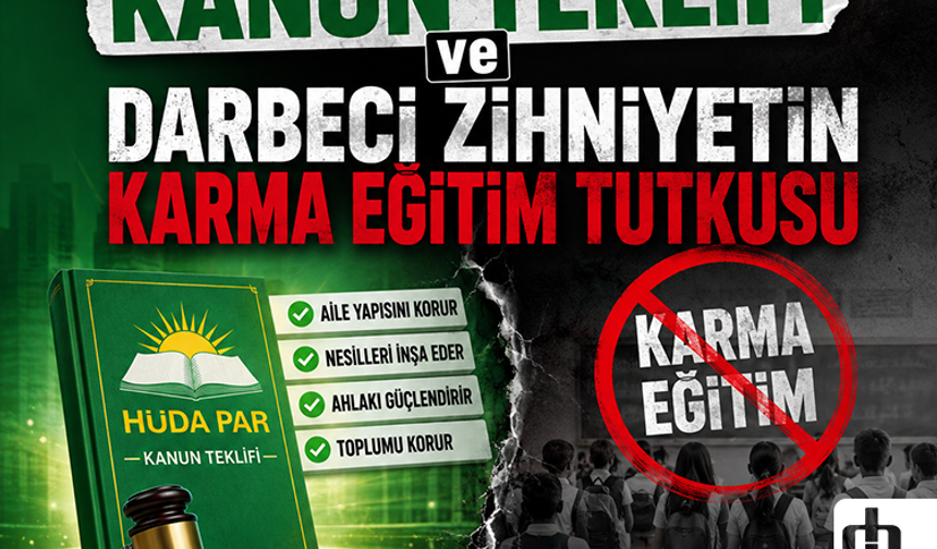 HÜDA PAR’ın Kanun Teklifi ve Darbeci zihniyetin Karma Eğitim tutkusu