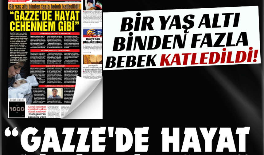Bir yaş altı binden fazla bebek katledildi!  “GAZZE'DE HAYAT  CEHENNEM GİBİ”