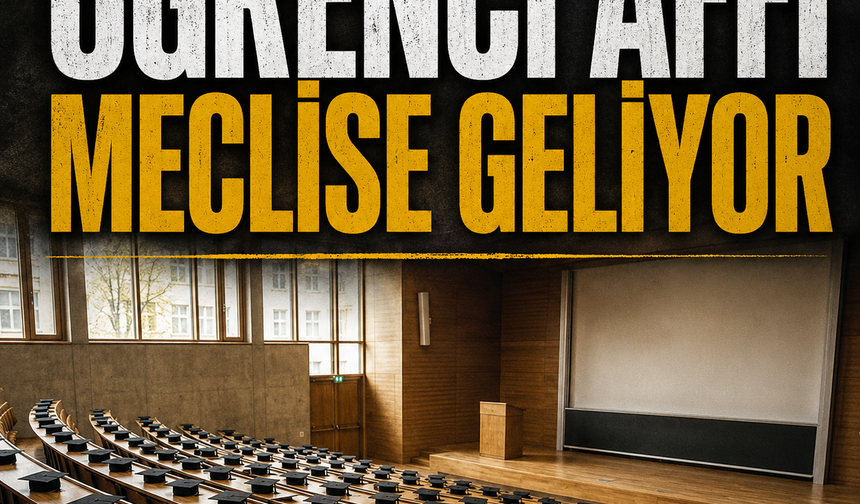 Öğrenci affı Meclise geliyor