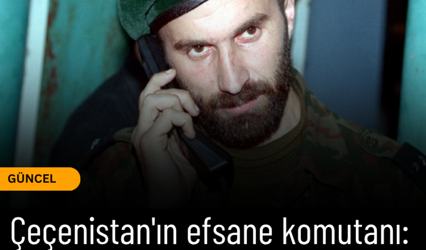 Çeçenistan'ın efsane komutanı: Şamil Basayev