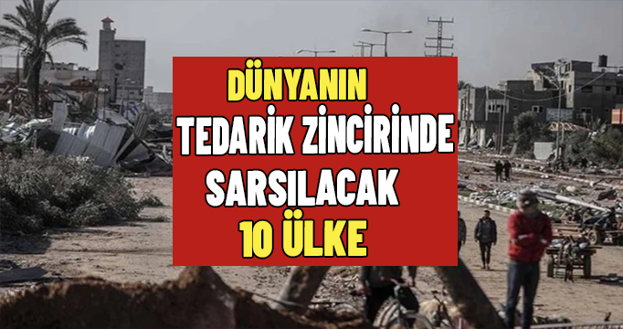 Dünyanın tedarik zincirinde sarsılacak 10 ülke