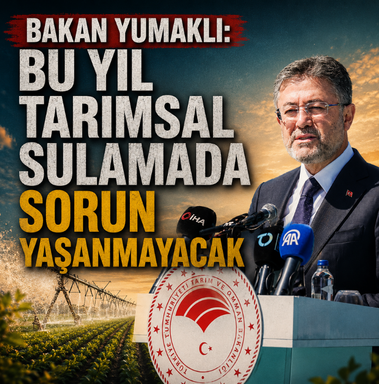 Bakan Yumaklı: Bu yıl tarımsal sulamada sorun yaşanmayacak