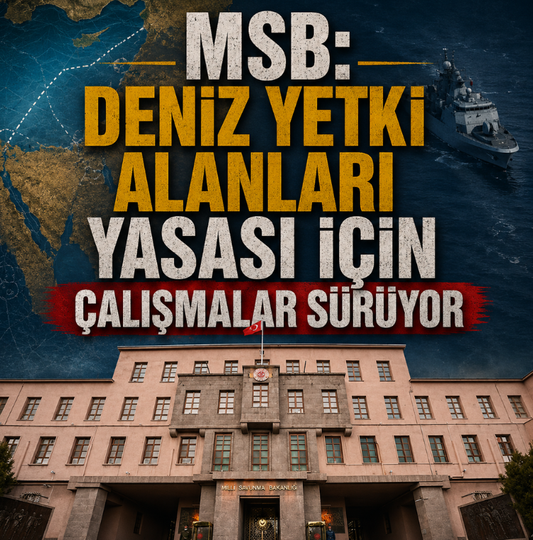 MSB: Deniz Yetki Alanları yasası için çalışmalar sürüyor