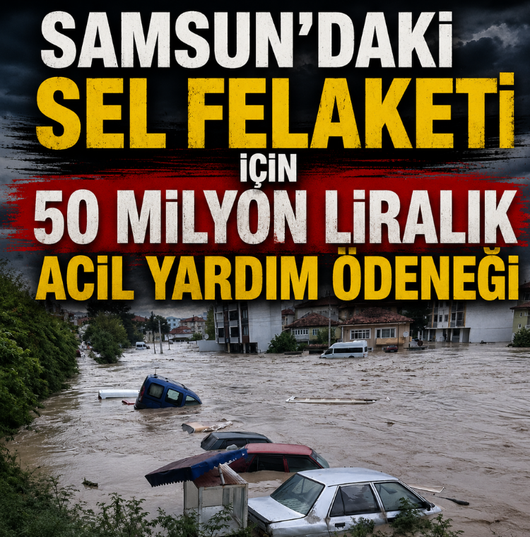 Samsun’daki sel felaketi için 50 milyon liralık acil yardım ödeneği