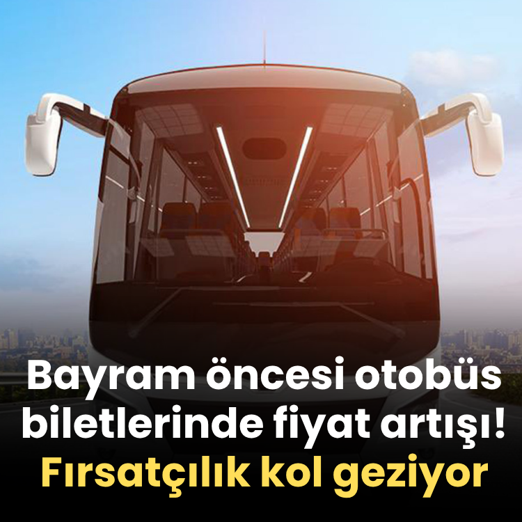 Bayram öncesi otobüs biletlerinde fiyat artışı! Fırsatçılık kol geziyor