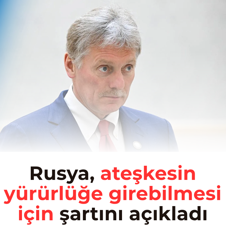 Rusya, ateşkesin yürürlüğe girebilmesi için şartını açıkladı