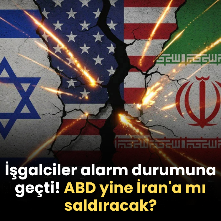 İşgalciler alarm durumuna geçti! ABD yine İran'a mı saldıracak?