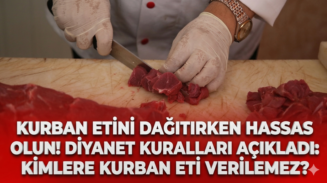 Kurban etini dağıtırken hassas olun! Diyanet kuralları açıkladı: Kimlere kurban eti verilemez?