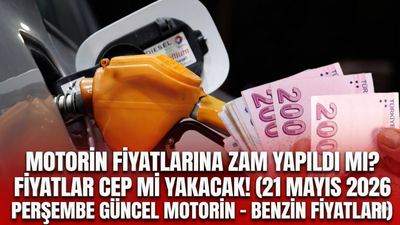 Motorin Fiyatlarına Zam Yapıldı Mı Fiyatlar Cep Mi Yakacak! (21 Mayıs 2026 Perşembe Güncel Motorin Benzin Fiyatları)