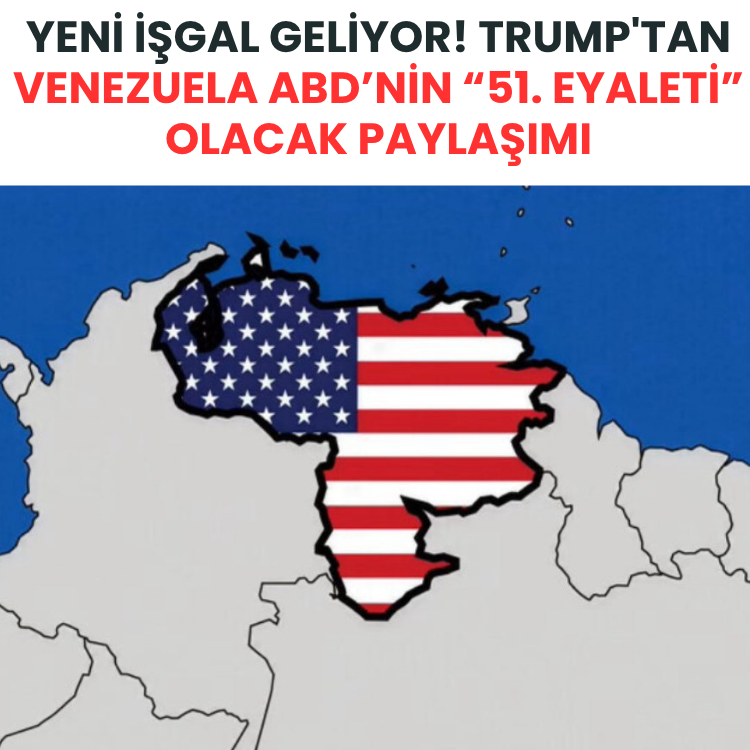 Yeni işgal geliyor! Trump'tan Venezuela ABD’nin “51. eyaleti” olacak paylaşımı