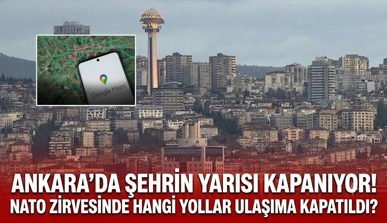 Ankara'da şehrin yarısı kapanıyor! NATO zirvesinde hangi yollar ulaşıma kapatıldı?